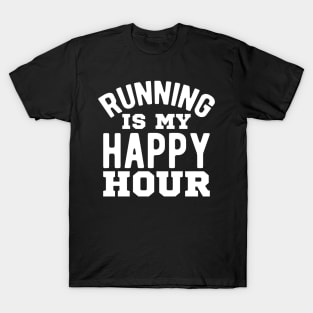 Running is my Happy hour T-Shirt